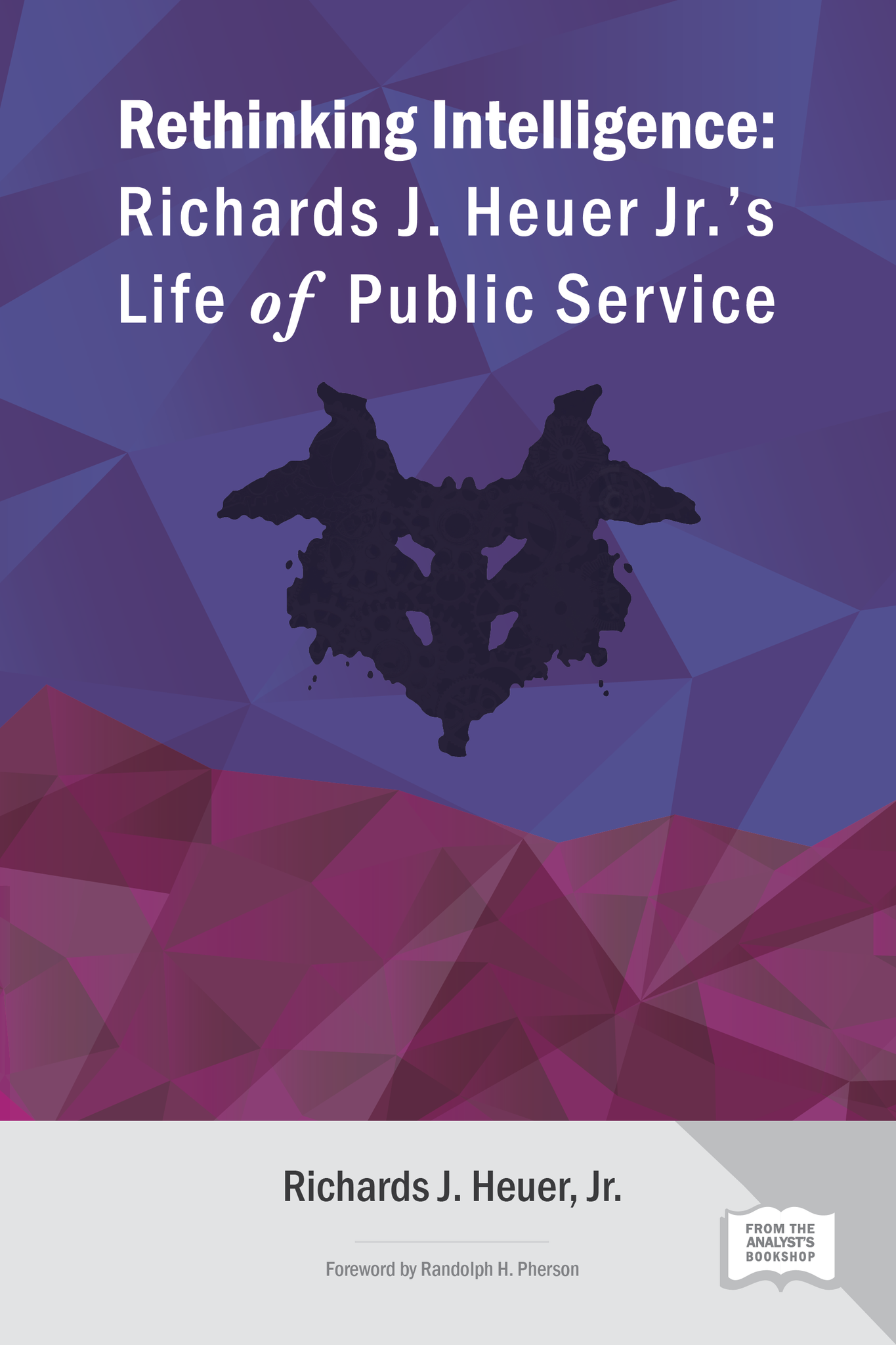 Rethinking Intelligence: Richards J. Heuer, Jr.’s Life of Public Service